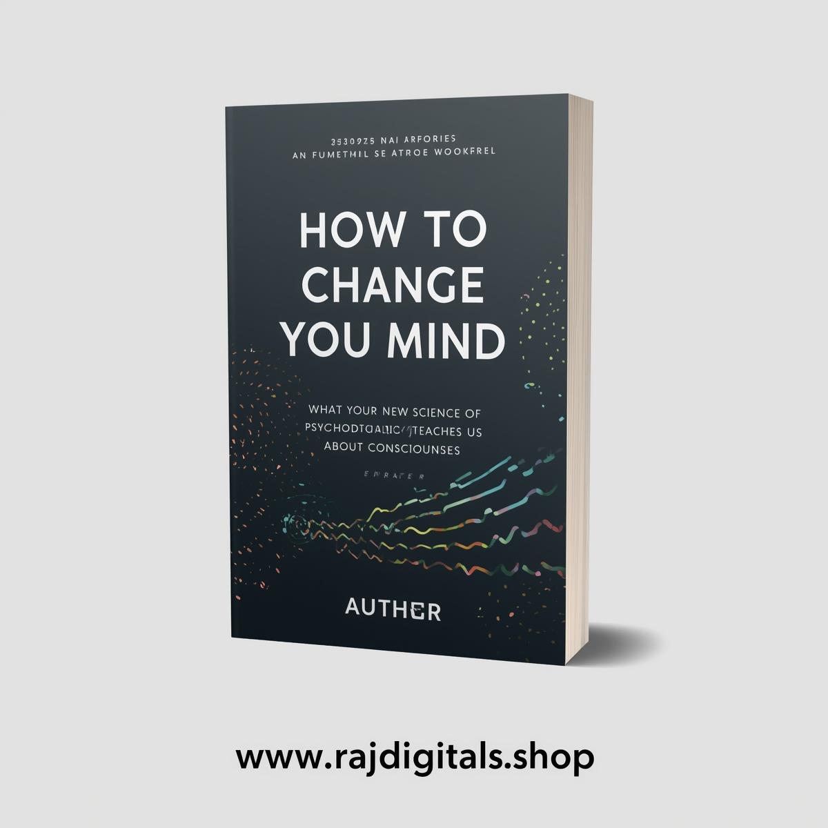 How to Change Your Mind What the New Science of Psychedelics Teaches Us About Consciousness