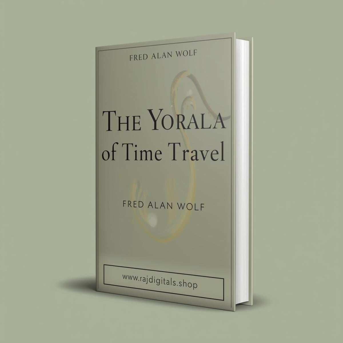 Fred Alan Wolf s  The Yoga of Time Travel (How the Mind Can Defeat Time)