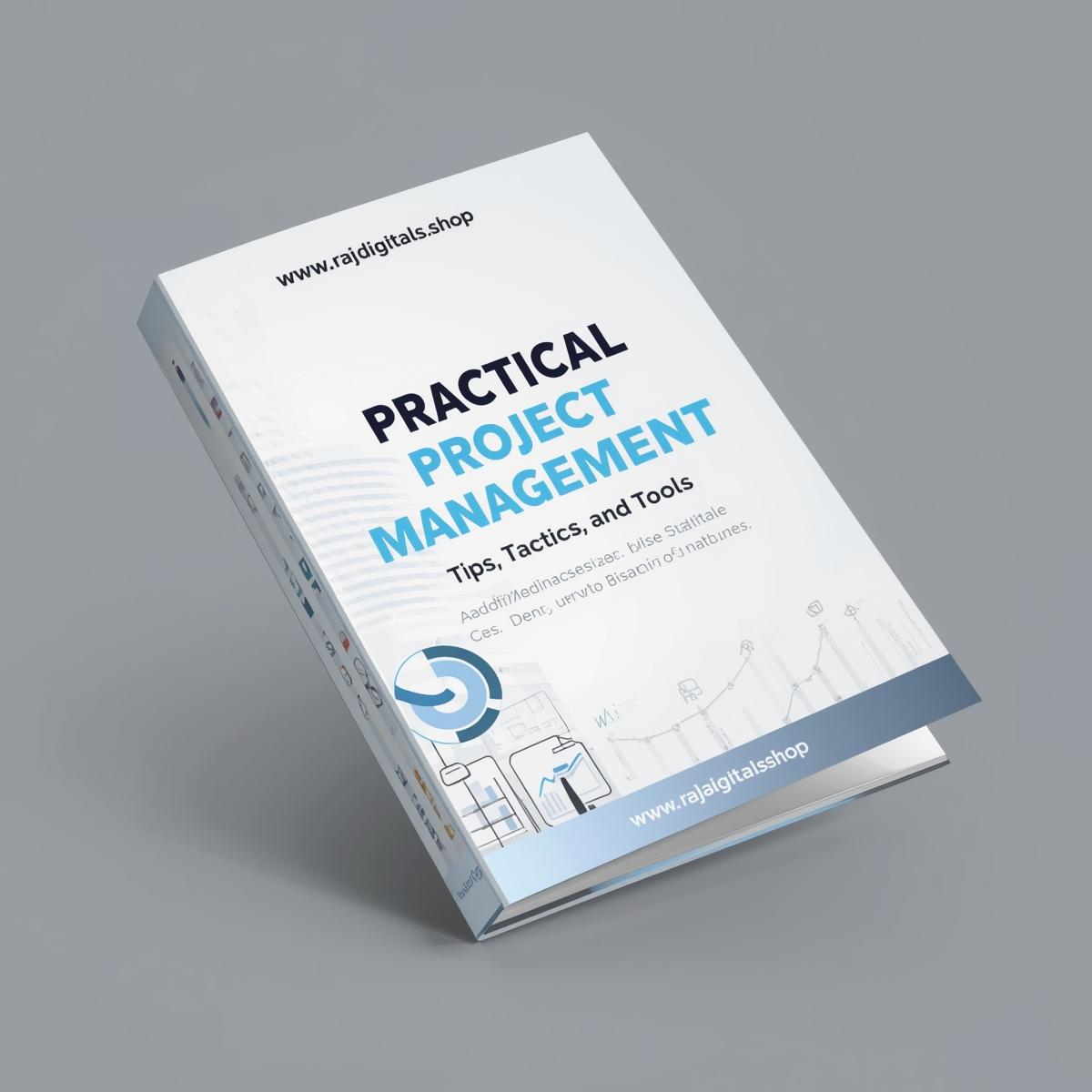 Practical Project Management - Tips, Tactics and Tools
